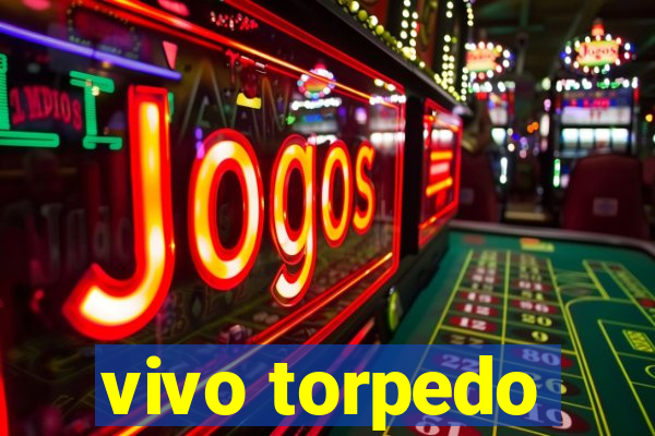 vivo torpedo